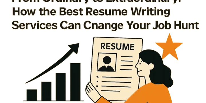 “From Ordinary to Extraordinary: How the Best Resume Writing Services Can Change Your Job Hunt”