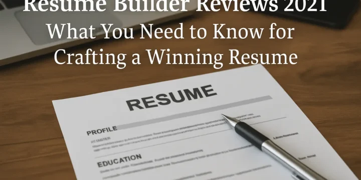 “Resume Builder Reviews 2021: What You Need to Know for Crafting a Winning Resume”
